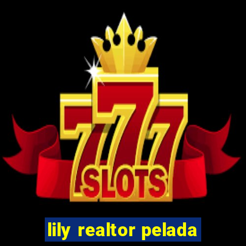 lily realtor pelada